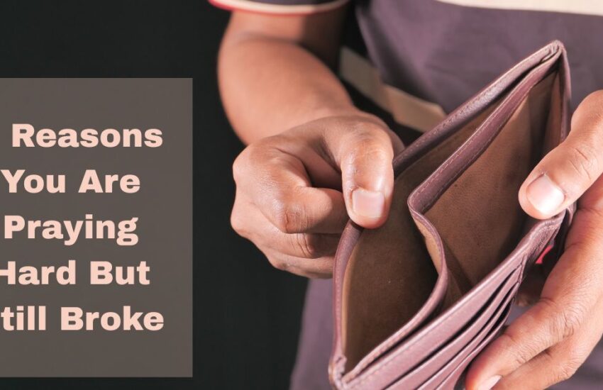 7 Reasons You Are Praying Hard But Still Broke